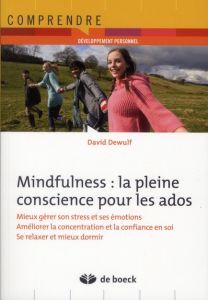 Mindfulness : la pleine conscience pour les ados - Dewulf David - Dierickx Christophe - Cooman Lilian