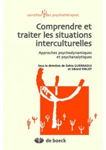 Comprendre et traiter les situations interculturelles. Approches psychodynamiques et psychanalytique - Pirlot Gérard - Guerraoui Zohra