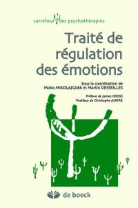 Traité de régulation des émotions - Mikolajczak Moïra - Desseilles Martin - Gross Jame