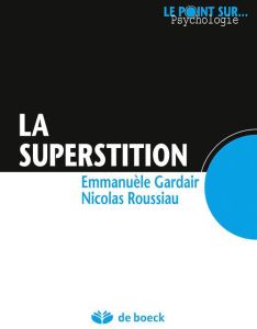 La superstition aujourd'hui - Gardair Emmanuele - Roussiau Nicolas