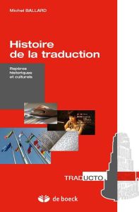 Histoire de la traduction. Repères historiques et culturels - Ballard Michel