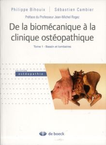 De la biomécanique à la clinique ostéopathique. Tome 1, Bassin et lombaires - Bihouix Philippe - Cambier Sébastien - Rogez Jean-