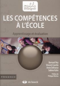 LES COMPETENCES A L'ECOLE. APPRENTISSAGE ET EVALUATION, 3E EDITION - Rey Bernard - Carette Vincent - Defrance Anne - Ka