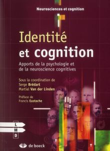Identité et cognition. Apports de la psychologie et de la neuroscience cognitive - Brédart Serge - Van der Linden Martial - Eustache
