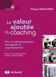 La valeur ajoutée du coaching. Pour un développement managérial et organisationnel - Vernazobres Philippe - Plane Jean-Michel - Amar Pa