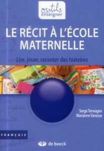 Le récit à l'école maternelle. Lire, jouer, raconter des histoires, 2e édition - Terwagne Serge - Vanesse Marianne