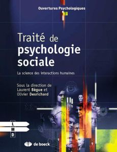 Traité de psychologie sociale. La science des interactions humaines - Bègue Laurent - Desrichard Olivier