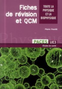 Fiches de révision et QCM. Toute la physique et la biophysique PACES UE3 et L2 médecine - Peretti Pierre