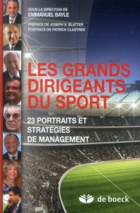 Les grands dirigeants du sport. 23 portraits et stratégies de management - Bayle Emmanuel - Blatter Sepp - Clastres Patrick