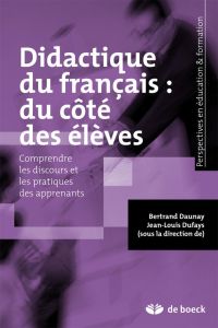Didactique du français : du côté des élèves. Comprendre les discours et les pratiques des apprenants - Daunay Bertrand - Dufays Jean-Louis