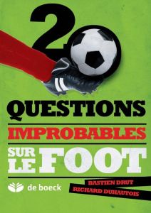 20 questions improbables sur le foot - Drut Bastien - Duhautois Richard
