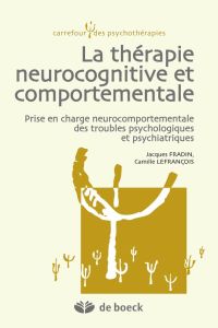 La thérapie neurocognitive et comportementale. Prise en charge neurocomportementale des troubles psy - Fradin Jacques - Lefrançois Camille