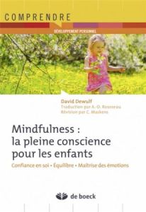 Mindfulness : la pleine conscience pour les enfants. Confiance en soi, équilibre, maîtrise des émoti - Dewulf David