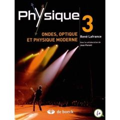 Physique. Volume 3, Ondes, optique et physique moderne - Lafrance René - Parent Jean