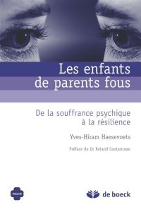 Les enfants de parents fous. De la souffrance psychique à la résilience - Haesevoets Yves-Hiram - Coutanceau Roland