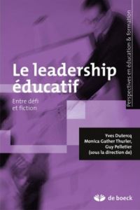 Le leadership éducatif, entre défi et fiction - Dutercq Yves - Gather Thurler Monica - Pelletier G