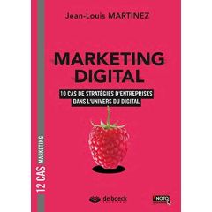 Marketing digital. 12 cas de stratégies d'entreprises dans l'univers du digital - Martinez Jean-Louis - Petit Thierry