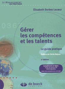 Gérer les compétences et les talents. Le guide pratique, 2e édition - Dorbes Lecoeur Elisabeth - Dejoux Cécile