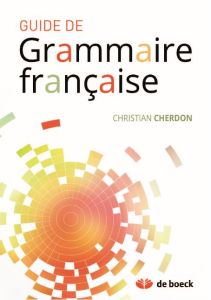 Guide de grammaire française - Cherdon Christian
