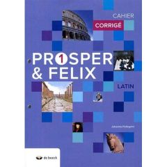 Latin Prosper & Felix 1. Cahier corrigé, Edition 2018 - Pellegrini Johanna - Junker Anne