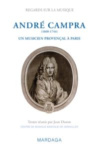 André Campra (1660-1744). Un musicien provençal à Paris - Duron Jean