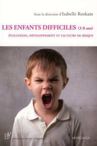 Les enfants difficiles (3-8 ans). Evaluation, développement et facteurs de risque - Roskam Isabelle - Manciaux Michel