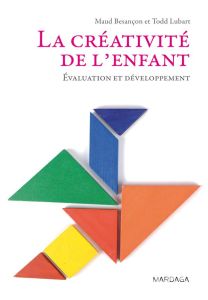 La créativité de l'enfant. Evaluation et développement - Besançon Maud - Lubart Todd