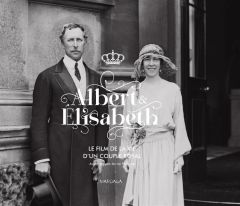 Albert & Elisabeth. Le film de la vie d'un couple royal - Kesteloot Chantal