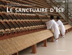 La sanctuaire d'Ise. Récit de la 62e reconstruction - Cluzel Jean-Sébastien - Nishida Masatsugu
