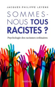 Sommes-nous tous racistes ? Psychologie des racismes ordinaires - Leyens Jacques-Philippe - Azzi Assaad