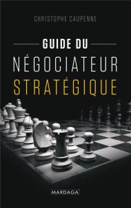 Guide du négociateur stratégique - Caupenne Christophe