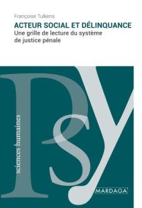 Acteur social et délinquance. Une grille de lecture du système de justice pénale - Tulkens Françoise