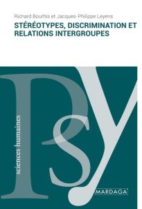 Stéréotypes, discrimination et relations intergroupes - Bourhis Richard Y. - Leyens Jacques-Philippe