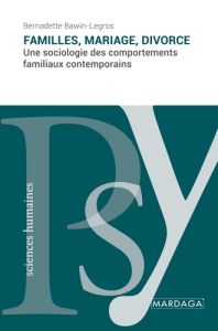 Familles, mariage, divorce. Une sociologie des comportements familiaux contemporains - Bawin-Legros Bernadette - Kellerhals Jean