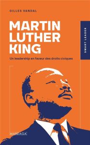 Martin Luther King. Un leadership en faveur des droits civiques - Vandal Gilles