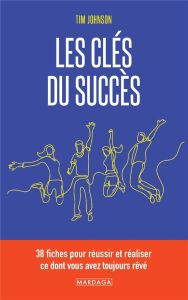 Les clés du succès. 38 fiches pour réussir et réaliser ce dont vous avez toujours rêvé - Johnson Tim - Gilles Valérian - Mol Elisabeth