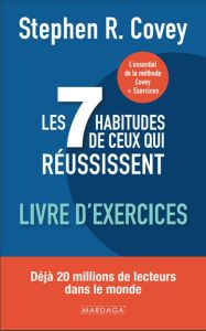 Les 7 habitudes de ceux qui réussissent. Livre d'exercices - Covey Stephen R. - De Clercq Anne-Sophie