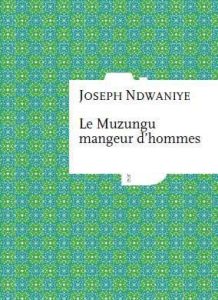 Le muzungu mangeur d'hommes - Ndwaniye Joseph