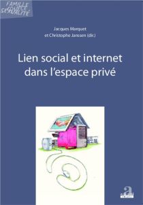 Lien social et internet dans l'espace privé - Marquet Jacques - Janssen Christophe