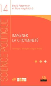 Imaginer la citoyenneté. Hommage à Bérengère Marques-Pereira - Paternotte David - Nagels Nora