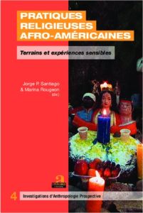 Pratiques religieuses afro-américaines. Terrains et expériences sensibles - Rougeon Marina - Santiago Jorge-P