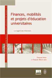 Finances, mobilités et projets d'éducation universitaires. Le regards des historiens - Hiraux Françoise - Mirguet Françoise