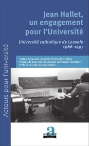 Jean Hallet, un engagement pour l'Université. Université catholique de Louvain 1966-1997 - Crochet Marcel - Hiraux Françoise
