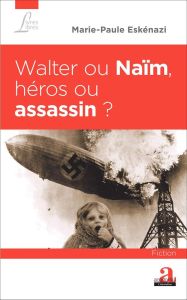 Walter ou Naïm, héros ou assassin ? - Eskenazi Marie-Paule
