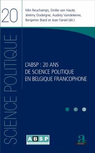 L'ABSP : 20 ans de science politique en Belgique francophone - Reuchamps Min - Van Haute Emilie - Dodeigne Jérémy