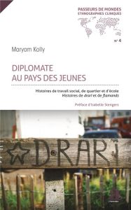 Diplomate au pays des jeunes. Histoires de travail social, de quartier et d'école - Histoires de dra - Kolly Maryam - Stengers Isabelle