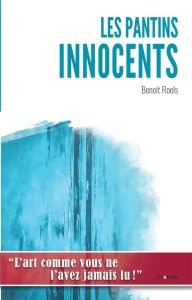 Les pantins innocents - Roels Benoît