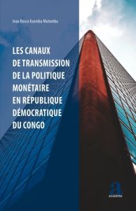 Les canaux de transmission de la politique monétaire en République démocratique du Congo - Kaomba Mutumba Jean Bosco