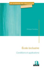 Ecole inclusive. Conditions et applications - Tremblay Philippe
