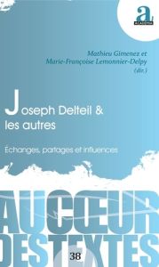 Joseph Delteil & les autres. Echanges, partages et influences - Gimenez Mathieu - Lemonnier-Delpy Marie-Françoise